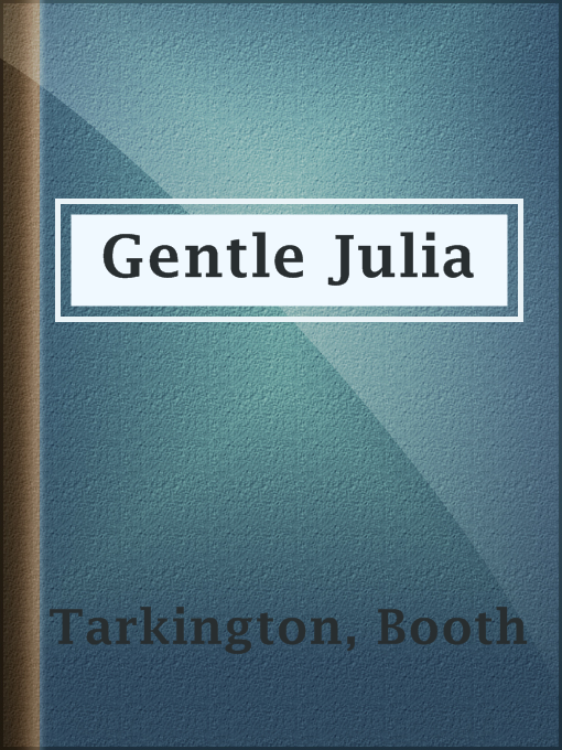 Title details for Gentle Julia by Booth Tarkington - Available